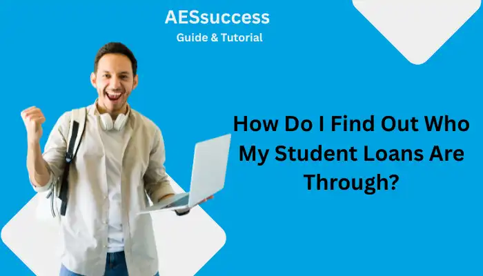 How Do I Find Out Who My Student Loans Are Through