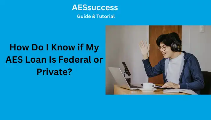 How Do I Know If My AES Loan Is Federal or Private