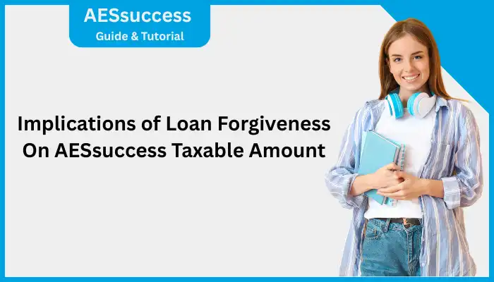 Implications of Loan Forgiveness On AESsuccess Taxable Amount Implications of Loan Forgiveness On AESsuccess Taxable Amount